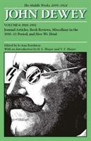 Collected Works of John Dewey v. 6; 1910-1911, Journal Articles, Book Reviews, Miscellany in the 1910-1911 Period, and How We Think