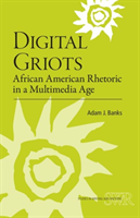 Digital Griots African American Rhetoric in a Multimedia Age