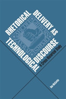 Rhetorical Delivery as Technological Discourse A Cross-Historical Study