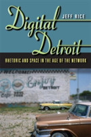 Digital Detroit Rhetoric and Space in the Age of the Network