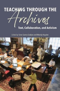 Teaching through the Archives Text, Collaboration, and Activism