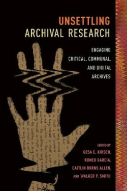 Unsettling Archival Research Engaging Critical, Communal, and Digital Archives