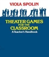 Spolin, Viola - Theater Games for the Classroom A Teacher's Handbook