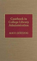 Casebook in College Library Administration