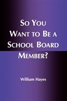 So You Want to Be a School Board Member?