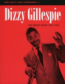 Dizzy Gillespie: The Bebop Years 1937-1952