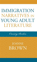 Immigration Narratives in Young Adult Literature : Crossing Borders