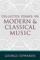 Collected Essays on Modern and Classical Music