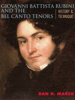 Giovanni Battista Rubini and the Bel Canto Tenors History and Technique