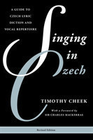 Singing in Czech A Guide to Czech Lyric Diction and Vocal Repertoire