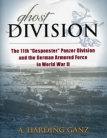 Ghost Division : The 11th "Gespenster" Panzer Division and the German Armored Force in World War II