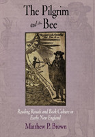 Pilgrim and the Bee Reading Rituals and Book Culture in Early New England