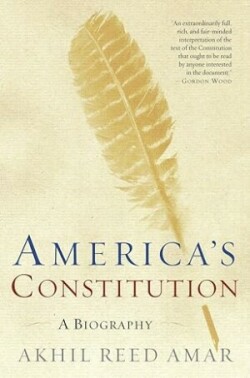 America's Constitution: A Biography