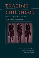 Tracing Childhood : Bioarchaeological Investigations of Early Lives in Antiquity