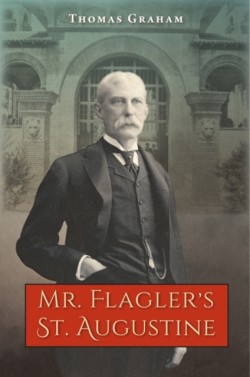 Mr. Flagler's St. Augustine