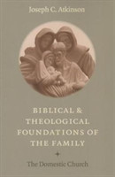 Biblical and Theological Foundations of the Family