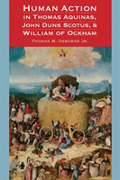 Human Action in Thomas Aquinas, John Duns Scotus, and William of Ockham