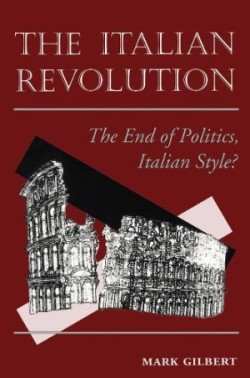 The Italian Revolution The End Of Politics, Italian Style?*