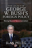 The Legacy of George W. Bush's Foreign Policy Moving beyond Neoconservatism
