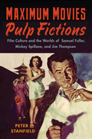 Maximum Movies—Pulp Fictions Film Culture and the Worlds of Samuel Fuller, Mickey Spillane, and Jim Thompson