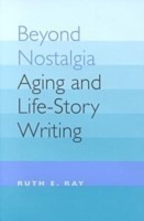 Beyond Nostalgia Aging and Life-story Writing