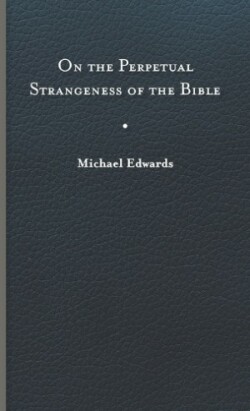 On the Perpetual Strangeness of the Bible