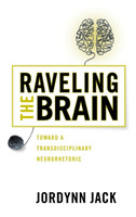 Raveling the Brain Toward a Transdisciplinary Neurorhetoric