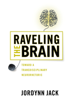 Raveling the Brain Toward a Transdisciplinary Neurorhetoric