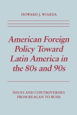 American Foreign Policy Toward Latin America in the 80s and 90s