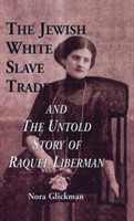 Jewish White Slave Trade and the Untold Story of Raquel Liberman