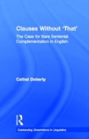 Clauses Without 'That' The Case for Bare Sentential Complementation in English