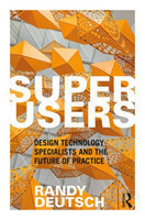 Superusers Design Technology Specialists and the Future of Practice