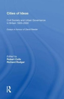 Cities of Ideas: Civil Society and Urban Governance in Britain 1800�2000