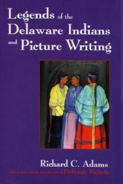 Legends of the Delaware Indians and Picture Writing