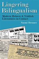 Lingering Bilingualism Modern Hebrew and Yiddish Literatures in Contact