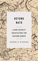 Beyond NATO A New Security Architecture for Eastern Europe