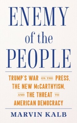 Enemy of the People Trump's War on the Press, the New McCarthyism, and the Threat to American Democr