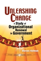 Unleashing Change A Study of Organizational Renewal in Government