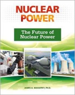 Future of Nuclear Power (Nuclear Power (Facts on File))