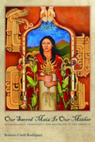 Our Sacred Maíz Is Our Mother