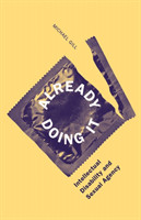 Already Doing it : Intellectual Disability and Sexual Agency