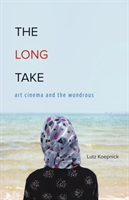 The Long Take Art Cinema and the Wondrous