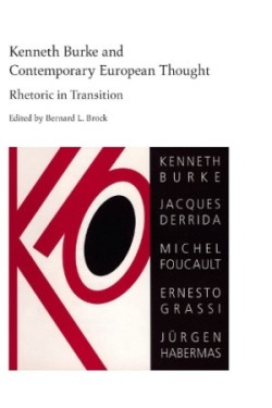 Kenneth Burke and Contemporary European Thought Rhetoric in Transition