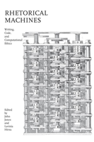 Rhetorical Machines Writing, Code, and Computational Ethics