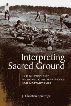 Interpreting Sacred Ground The Rhetoric of National Civil War Parks and Battlefields