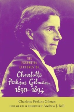 Essential Lectures of Charlotte Perkins Gilman, 1890-1894