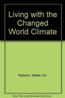 Living with the Changed World Climate
