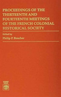 Proceedings of the Thirteenth and Fourteenth Meetings of the French Colonial Historical Society