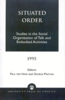 Situated Order Studies in the Social Organization of Talk and Embodied Activities