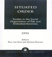 Situated Order Studies in the Social Organization of Talk and Embodied Activities